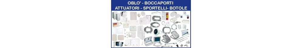 Oblò Boccaporti - Attuatori - Sportelli - Botole Oblò Boccaporti - Attuatori - Sportelli - Botole