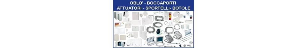 Oblò Boccaporti - Attuatori - Sportelli - Botole